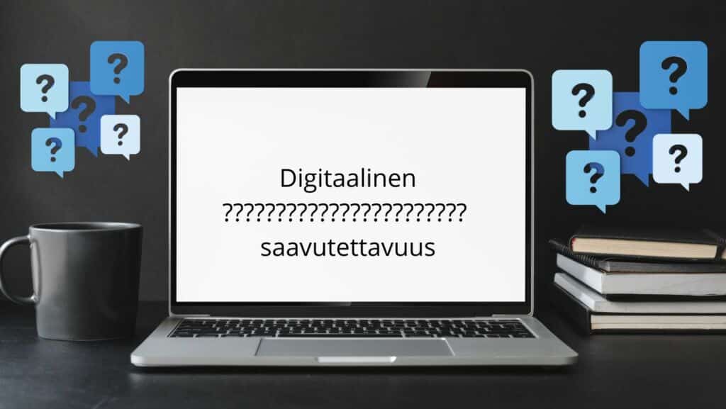 Tietokone, jonka näytöllä on kysymysmerkkejä ja teksti: digitaalinen saavutettavuus